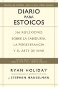 DIARIO PARA ESTOICOS: 365 REFLEXIONES SOBRE LA SABIDURIA, LA PERSEVERANCIA Y EL ARTE DE VIVIR di HOLIDAY, RYAN 