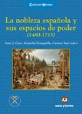LA NOBLEZA ESPAOLA Y SUS ESPACIOS DEL PODER ( 1480-1715 ) di CRUZ, ANNE J. 