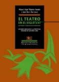 EL TEATRO EN EL SIGLO XVI. AUTORES Y PRACTICAS ESCENICAS di VV.AA. 