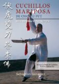 CUCHILLOS MARIPOSA DE CHOY LI FUT: GUIA  DE CHOY LI FUT KUNGFU de GONZALEZ, SEBASTIAN 