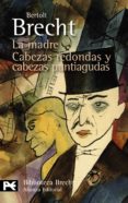 LA MADRE / CABEZAS REDONDAS Y CABEZAS PUNTIAGUDAS de BRECHT, BERTOLT 