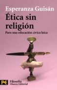 ETICA SIN RELIGION: PARA UNA EDUCACION CIVICA LAICA de GUISAN, ESPERANZA 