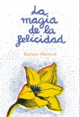LA MAGIA DE LA FELICIDAD de MARISCAL, ENRIQUE 