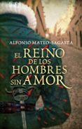 EL REINO DE LOS HOMBRES SIN AMOR de MATEO-SAGASTA, ALFONSO 