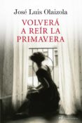 VOLVERA A REIR LA PRIMAVERA de OLAIZOLA, JOSE LUIS 