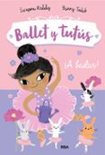 BALLET Y TUTUS 2. A BAILAR! de SWAPNA, REDDY 