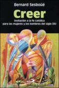 CREER: INVITACION A LA FE CATOLICA PARA LAS MUJERES Y LOS HOMBRES DEL SIGLO XXI (2 ED.) de SESBOUE, BERNARD 