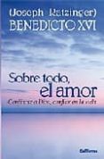 SOBRE TODO EL AMOR di RATZINGER, JOSEPH BENEDICTO XVI 