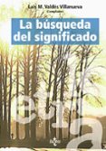 LA BUSQUEDA DEL SIGNIFICADO: LECTURAS DE FILOSOFIA DEL LENGUAJE ( 4 ED.) di VALDES VILLANUEVA, LUIS M. 