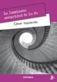 LA LUMINOSIDAD OSCURA DE LA FE de IZQUIERDO, CESAR 
