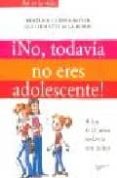 NO, TODAVIA NO ERES ADOLESCENTE: A LOS 8-12 AOS TODAVIA SON NI OS di COPPER-ROYER, BEATRICE  BORIE, GUILLEMETTE DE LA 