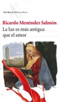 LA LUZ ES MAS ANTIGUA QUE EL AMOR de MENENDEZ SALMON, RICARDO 