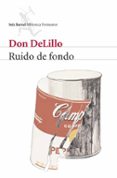 RUIDO DE FONDO de DELILLO, DON 