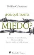 POR QUE TANTO MIEDO?: LOS MIEDOS ENLA VIDA HUMANA, EL MIEDO DE J ESUS, NUESTROS MIEDOS EN LA IGLESIA ACTUAL de CABESTRERO, TEOFILO 