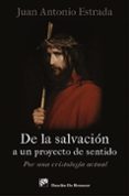 DE LA SALVACION A UN PROYECTO DE SENTIDO: POR UNA CRISTOLOGIA ACT UAL de ESTRADA, JUAN ANTONIO 