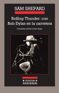 ROLLING THUNDER: CON BOB DYLAN EN LA CARRETERA de SHEPARD, SAM 