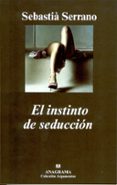 EL INSTINTO DE SEDUCCION de SERRANO, SEBASTIA 