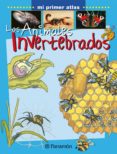 ANIMALES INVERTEBRADOS - MI PRIMER ATLAS di VV.AA. 