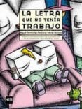 LA LETRA QUE NO TENIA TRABAJO (PREMIO INTERNACIONAL DE ILUSTRACIO N DE LA FUNDACION SANTA MARIA 2003) de FERNANDEZ-PACHECO, MIGUEL 