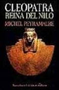 CLEOPATRA, REINA DEL NILO de PEYRAMAURE, MICHEL 
