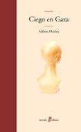 CIEGO EN GAZA de HUXLEY, ALDOUS 