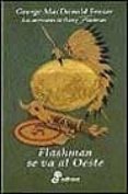 FLASHMAN SE VA AL OESTE de MACDONALD FRASER, GEORGE 