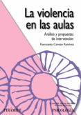 LA VIOLENCIA EN LAS AULAS: ANALISIS Y PROPUESTAS DE INTERVENCION de CEREZO RAMIREZ, FUENSANTA 