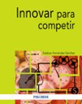INNOVAR PARA COMPETIR de FERNANDEZ SANCHEZ, ESTEBAN 