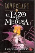 COLABORACIONES V: EL LAZO DE MEDUSA; EL HOMBRE DE PIEDRA; COSMOS EN COLAPSO di LOVECRAFT, H.P. 
