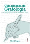 GUIA PRACTICA DE GRAFOLOGIA: LO QUE REVELA SU ESCRITURA SOBRE SU CARCTER di HUGHES, ALBERT E. 