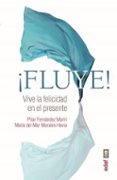 FLUYE!: VIVE LA FELICIDAD EN EL PRESENTE di FERNANDEZ MARIN, PILAR 