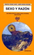 SEXO Y RAZON: UNA GENEALOGIA DE LA MORAL SEXUAL EN ESPAA (SIGLO XVI-XX) de MORENO MENGIBAR, ANDRES  VAZQUEZ GARCIA, FRANCISCO 