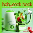 BABYCOOK BOOK. 85 RECETAS DE PAPA-CHEF de RATHGEBER, DAVID 