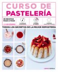 CURSO DE PASTELERIA. TODOS LOS SECRETOS DE LA MEJOR REPOSTERIA de DAHL STERN, BIRGIT  NIETO, DORIAN 