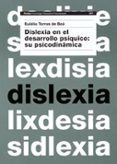 DISLEXIA EN EL DESARROLLO PSIQUICO: SU PSICODINAMICA de TORRAS DE BEA, EULALIA 