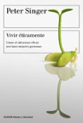 VIVIR ETICAMENTE : COMO EL ALTRUISMO EFICAZ NOS HACE MEJORES PERSONAS de SINGER, PETER 