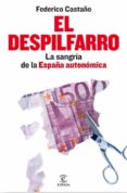 EL DESPILFARRO: LA SANGRIA DE LA ESPAA AUTONOMICA de CASTAO, FEDERICO 