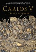 CARLOS V: EL CESAR Y EL HOMBRE de FERNANDEZ ALVAREZ, MANUEL