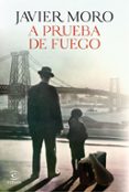 A PRUEBA DE FUEGO de MORO, JAVIER 