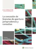 LA CONCESIN DE LICENCIAS DE APERTURA. JURISPRUDENCIA Y CONSULTAS di CANO MURCIA, ANTONIO 