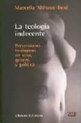 TEOLOGIA INDECENTE: PERVERSIONES TEOLOGICAS EN SEXO, GENERO Y POL ITICA di ALTHAUS-REID, MARCELLA 