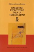 MARKETING ESTRATEGICO PARA LA TERCERA EDAD de GRANDE ESTEBAN, ILDEFONSO 