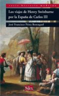 LOS VIAJES DE HENRY SWINBURNE POR LA ESPAA DE CARLOS III di PEREZ BERENGUEL, FRANCISCO 