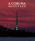 A CORUA: AGUA Y LUZ de MOLINA, CESAR ANTONIO 