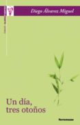 UN DIA, TRES OTOOS (XIII PREMIO GLORIA FUERTES DE POESIA JOVEN) de ALVAREZ MIGUEL, DIEGO 