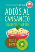 ADIOS AL CANSANCIO COMIENDO MEJOR: LA NUEVA ALIMENTACION ANTI-FATIGA di BORREL, MARIE 