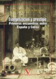 EVANGELIZACION Y PRESTIGIO: PRIMERIOS ENCUENTROS ENTRE ESPAA Y C OREA de LAURENTIS, ERNESTO DE 