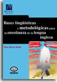 BASES LINGISTICAS Y METODOLOGICAS PARA LA ENSEANZA DE LA LENGUA INGLESA de ALCON SOLER, EVA 