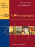 LENGUA CASTELLANA Y LITERATURA (4 ESO): PARA IMAGINARNOS di VV.AA