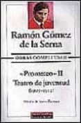 OBRAS COMPLETAS (T. II): PROMETEO I. TEATRO DE JUVENTUD (1909-191 2) de VV.AA.  GOMEZ DE LA SERNA, RAMON 